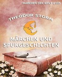 Märchen und Spukgeschichten - Theodor Storm - E-Book