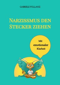 Narzissmus den Stecker ziehen - mit emotionaler Klarheit - Gabriele Pollanz - E-Book