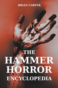 The Hammer Horror Encyclopedia - Brian Carver - E-Book