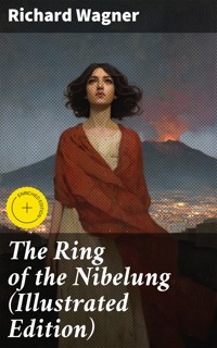 The Ring of the Nibelung (Illustrated Edition) - Richard Wagner - E-Book