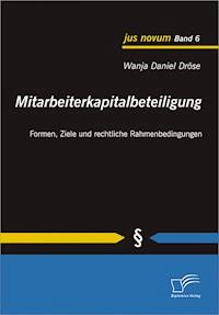 Mitarbeiterkapitalbeteiligung: Formen, Ziele und rechtliche Rahmenbedingungen - Wanja Daniel Dröse - E-Book