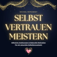Selbstvertrauen MEISTERN - Michael Repkowsky - Hörbuch
