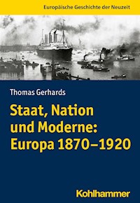 Staat, Nation und Moderne: Europa 1870-1920 - Thomas Gerhards - E-Book