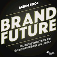 BrandFuture - Praktisches Markenwissen für die Marktführer von morgen (Ungekürzt) - Achim Feige - Hörbuch