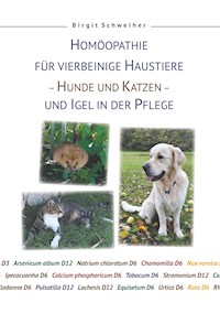 Homöopathie für Haustiere - Hunde und Katzen - und Igel in der Pflege - Birgit Schweiher - E-Book