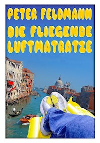 Die fliegende Luftmatratze - Peter Feldmann - E-Book