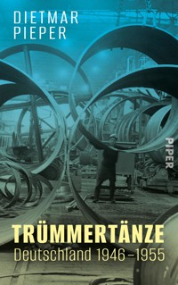 Trümmertänze: Deutschland 1946–1955 - Dietmar Pieper - E-Book
