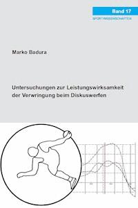 Untersuchungen zur Leistungswirksamkeit der Verwringung beim Diskuswerfen - Marko Badura - E-Book