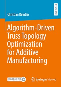 Algorithm-Driven Truss Topology Optimization for Additive Manufacturing - Christian Reintjes - E-Book