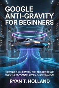 Google Anti-Gravity For Beginners - Holland Ryan T. - E-Book