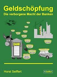 Geldschöpfung: Die verborgene Macht der Banken - Horst Seiffert - E-Book