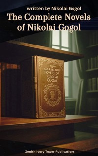The Complete Novels of Nikolai Gogol  - Nikolái Gógol - E-Book