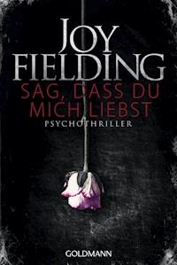 Sag, dass du mich liebst - Joy Fielding - E-Book