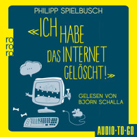 Ich habe das Internet gelöscht - Aus dem Alltag eines IT-Dienstleisters (ungekürzt) - Philipp Spielbusch - Hörbuch