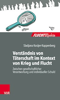 Verständnis von Täterschaft im Kontext von Krieg und Flucht - Sladjana Kosijer-Kappenberg - E-Book