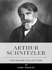 Arthur Schnitzler – The Major Collection - Arthur Schnitzler - E-Book