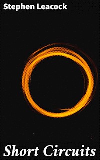 Short Circuits - Stephen Leacock - E-Book