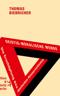 Geistig-moralische Wende. Die Erschöpfung des deutschen Konservatismus - Thomas Biebricher - E-Book