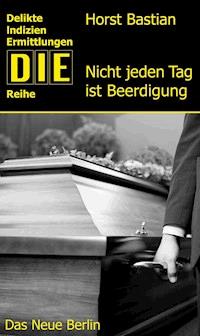 Nicht jeden Tag ist Beerdigung - Horst Bastian - E-Book