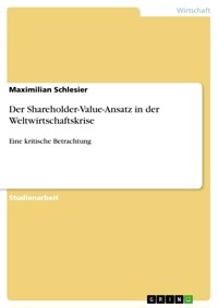 Der Shareholder-Value-Ansatz in der Weltwirtschaftskrise - Maximilian Schlesier - E-Book