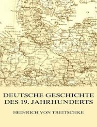 Deutsche Geschichte des 19. Jahrhunderts - Heinrich von Treitschke - E-Book