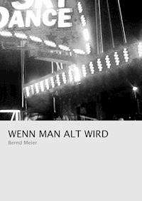 Wenn man alt wird - Bernd Meier - E-Book