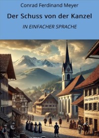 Der Schuss von der Kanzel: In Einfacher Sprache - Conrad Ferdinand Meyer - E-Book