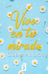 Vivo en tu mirada - Giselle Amorós - E-Book
