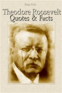 Theodore Roosevelt: Quotes & Facts - Благо Киров - E-Book