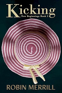 Kicking (New Beginnings, #2) - Robin Merrill - E-Book
