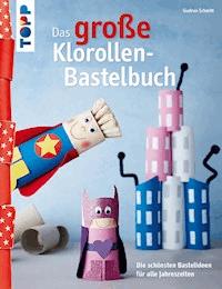 Das große Klorollen-Bastelbuch - Gudrun Schmitt - E-Book