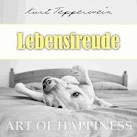 Art of Happiness: Lebensfreude - Kurt Tepperwein - Hörbuch