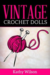 Vintage Crochet Dolls - Kathy Wilson - E-Book
