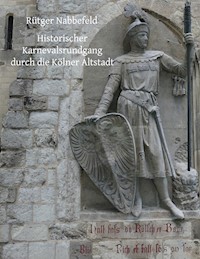 Historischer Karnevalsrundgang durch die Kölner Altstadt - Rütger Nabbefeld - E-Book
