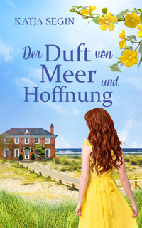 Der Duft von Meer und Hoffnung | Ein Liebesroman voller Geheimnisse an der Nordseeküste und der Eifel - Katja Segin - E-Book