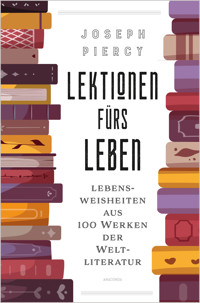 Lektionen fürs Leben. Lebensweisheiten aus 100 Werken der Weltliteratur - Joseph Piercy - E-Book