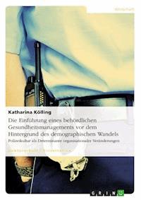 Die Einführung eines behördlichen Gesundheitsmanagements vor dem Hintergrund des demographischen Wandels - Katharina Kölling - E-Book