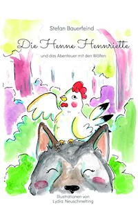 Die Henne Hennriette und das Abenteuer mit den Wölfen - Stefan Bauerfeind - E-Book