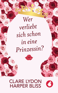 Wer verliebt sich schon in eine Prinzessin? - Clare Lydon - E-Book