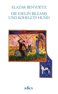 Die Eselin Bileams und Kohelets Hund - Elazar Benyoetz - E-Book