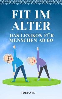 Fit im Alter - das Lexikon für Menschen ab 60 - Tobias Hopfmüller - E-Book