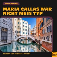 Maria Callas war nicht mein Typ - Polli Walter - Hörbuch