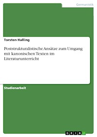 Poststrukturalistische Ansätze zum Umgang mit kanonischen Texten im Literaturunterricht - Torsten Halling - E-Book