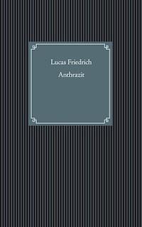 Anthrazit - Lucas Friedrich - E-Book