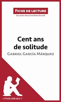 Cent ans de solitude de Gabriel García Márquez (Fiche de lecture) - lePetitLitteraire - E-Book