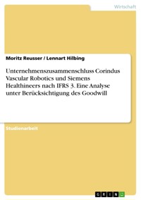 Unternehmenszusammenschluss Corindus Vascular Robotics und Siemens Healthineers nach IFRS 3. Eine Analyse unter Berücksichtigung des Goodwill - Moritz Reusser - E-Book