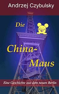 Die China-Maus - Andrzej Czybulsky - E-Book