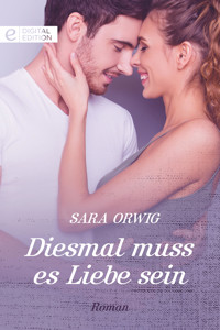 Diesmal muss es Liebe sein - Sara Orwig - E-Book