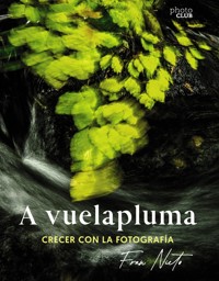 A vuelapluma. Crecer con la fotografía - Fran Nieto - E-Book