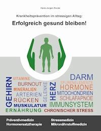 Erfolgreich gesund bleiben! - Hans-Jürgen Rocke - E-Book